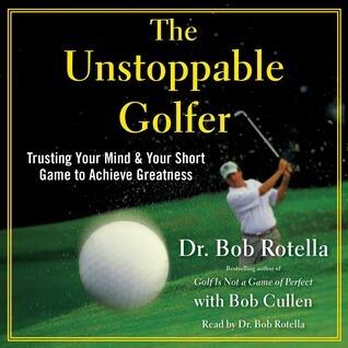 The Unstoppable Golfer: Trusting Your Mind  Your Short Game to Achieve Greatness