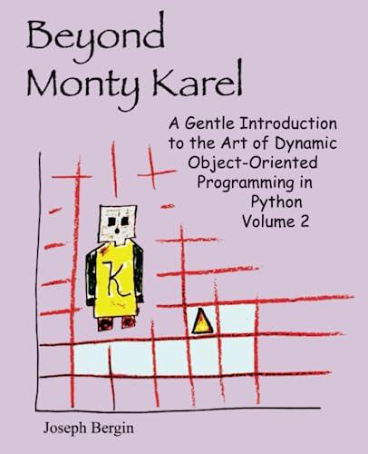 Beyond Monty Karel: A Gentle Introduction to the Art of Dynamic Object-Oriented Programming in Python Volume 2