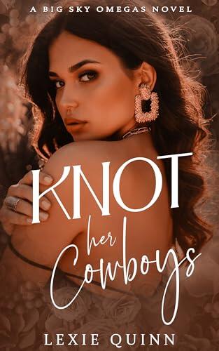Knot Her Cowboys: A Big Sky Omegas Novel