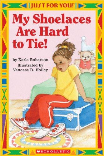 Just For You!: My Shoelaces Are Hard to Tie!