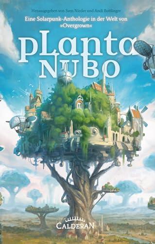 Planta Nubo: Eine Solarpunk-Anthologie in der Welt von »Overgrown« (Overgrown / Eine Solarpunk Welt 1)