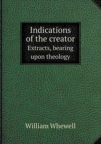 Indications of the creator Extracts, bearing upon theology