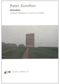 Atmosfere. Ambienti architettonici. Le cose che ci circondano