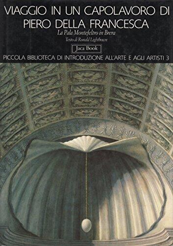 Viaggio in Un Capolavoro Di Piero Della Francesca: La Pala Montefeltro in Brera