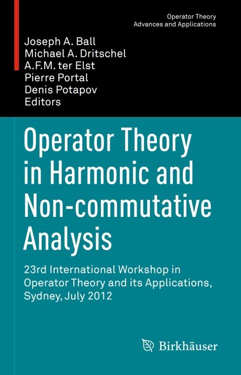 Operator Theory in Harmonic and Non-commutative Analysis (23rd International Workshop in Operator Theory and its Applications, Sydney, July 2012)