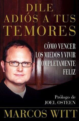 Dile adiós a tus temores (How to Overcome Fear): Como vencer los miedos y vivir completamente feliz (Atria Espanol)