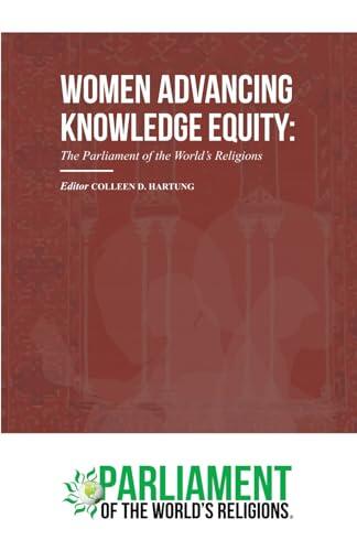 Women Advancing Knowledge Equity: The Parliament of the World's Religions