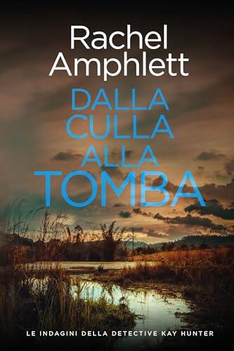 Dalla culla alla tomba (Le indagini della detective Kay Hunter Vol. 8)