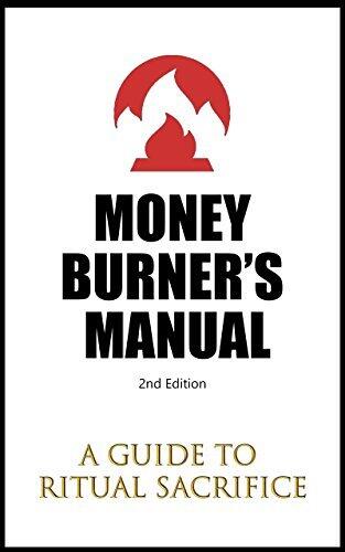 The Money Burner's Manual: A Guide to Ritual Sacrifice