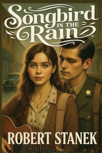 Songbird in the Rain: A Heartfelt Novel of Love, Dreams, and the Power of Music in a Time of Change