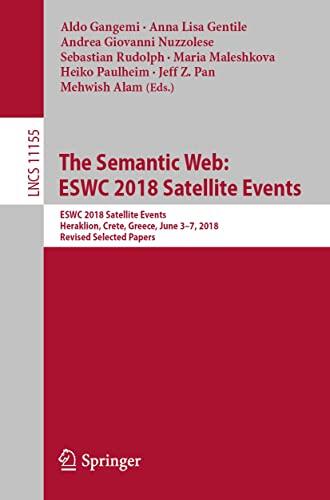 The Semantic Web: ESWC 2018 Satellite Events: ESWC 2018 Satellite Events, Heraklion, Crete, Greece, June 3-7, 2018, Revised Selected Papers