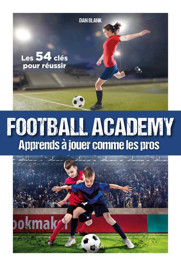 Football Academy : Apprends à jouer comme un pro (Jeunesse)