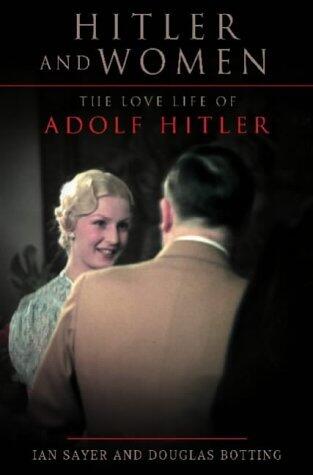 Hitler and Women : The Love Life of Adolf Hitler