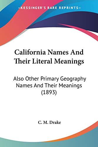 California Names and Their Literal Meanings: Also Other Primary Geography Names and Their Meanings