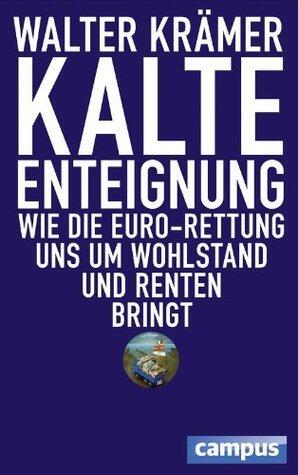 Kalte Enteignung: Wie die Euro-Rettung uns um Wohlstand und Renten bringt