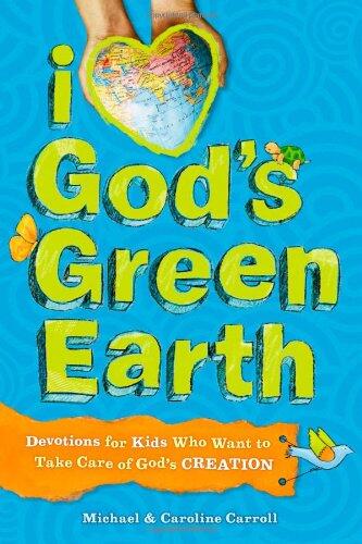 I Love God's Green Earth: Devotions for Kids Who Want to Take Care of God's Creation