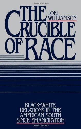 The Crucible of Race: Black-White Relations in the American South Since Emancipation