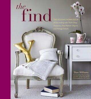 The Find: The Housing Works Book of Decorating with Thrift Shop Treasures, Flea Market Objects, and Vintage Details