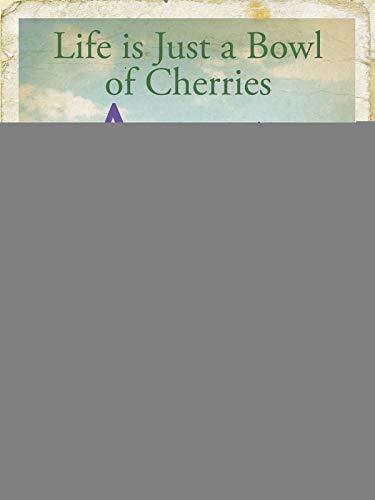 Life is Just a Bowl of Cherries