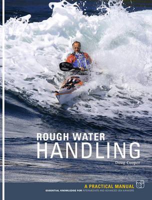 Rough Water Handling: A Practical Manual, Essential Knowledge for Intermediate and Advanced Paddlers