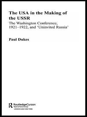 The USA in the Making of the USSR: The Washington Conference 1921-22 and 'uninvited Russia'