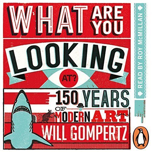 What Are You Looking At?: 150 Years of Modern Art in a Nutshell