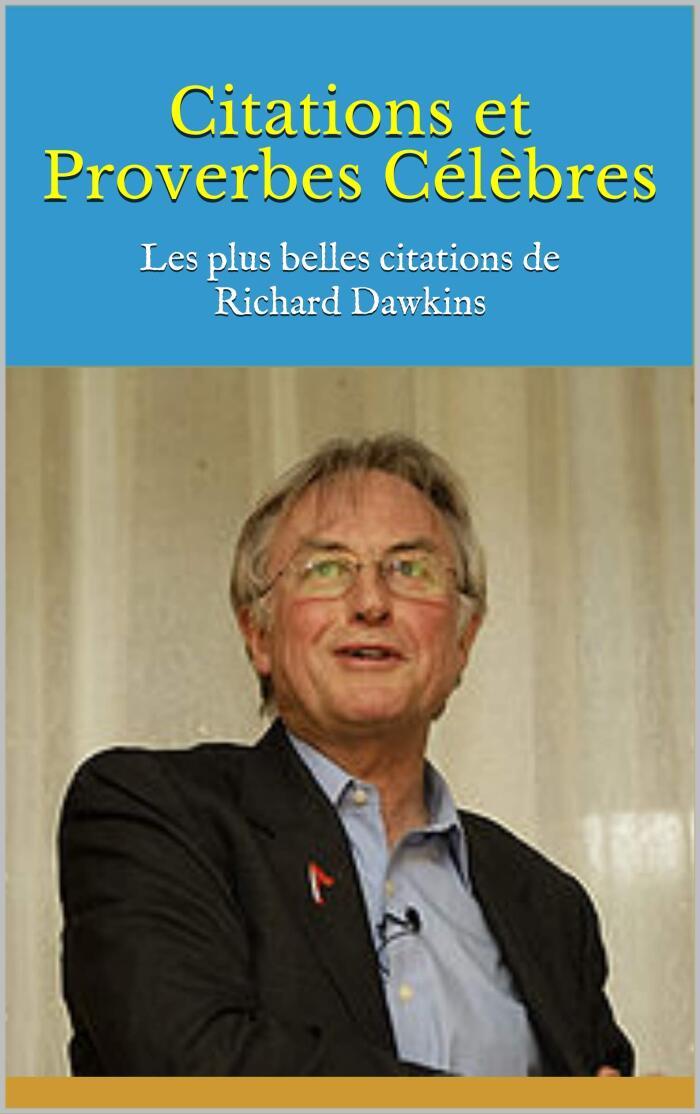 Citations et Proverbes Célèbres: Les plus belles citations de Richard Dawkins
