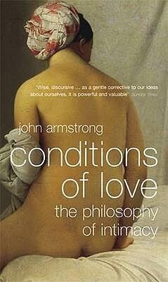 Conditions Of Love: The Philosophy Of Intimacy