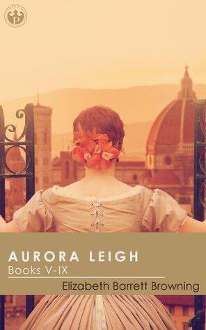 Aurora Leigh - Volume 2 (Annotated): Books V - IX