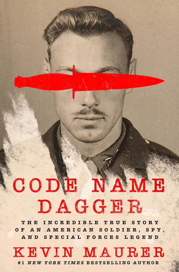 Code Name Dagger: The Incredible True Story of a World War II Soldier, Spy, and Special Forces Legend