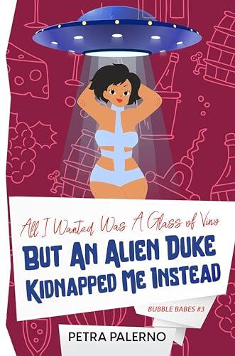 All I Wanted Was a Glass of Vino but an Alien Duke Kidnapped Me Instead
