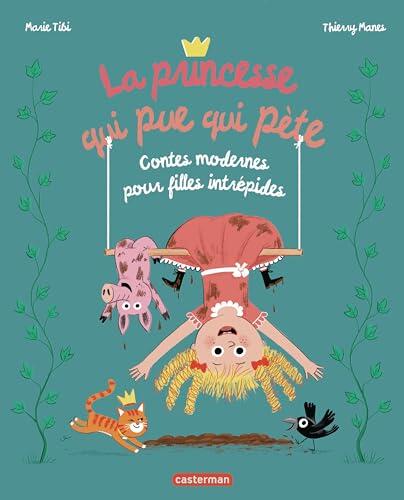 La Princesse qui pue qui pète: Contes modernes pour filles intrépides-Nouvelle édition