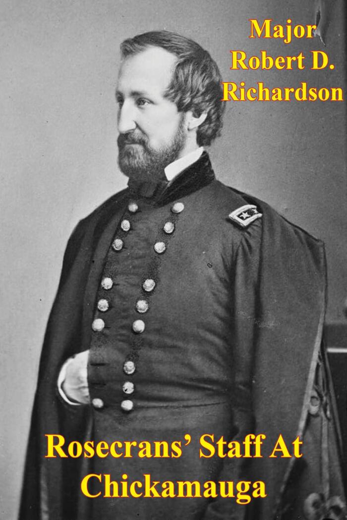 Rosecrans' Staff at Chickamauga: The Significance of Major General William S. Rosecrans' Staff on the Outcome of the Chickamauga Campaign (Illustrated Edition)