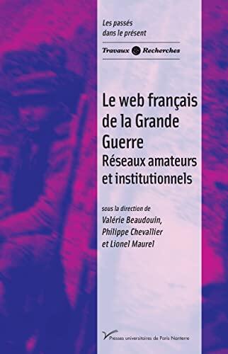 Le Web Français de la Grande Guerre: Réseaux Amateurs et Institutionnels