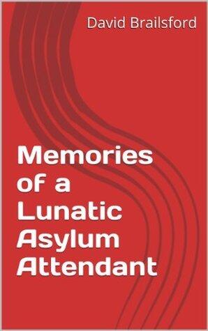 Memories of a Lunatic Asylum Attendant
