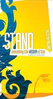 Stand Unleashing the Wisdom of God: A Discovery of Proverbs