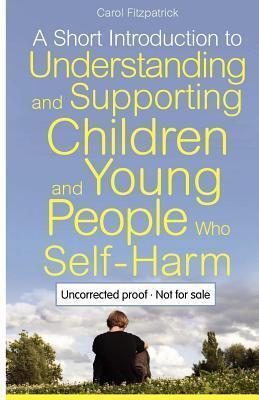 A Short Introduction to Understanding and Supporting Children and Young People Who Self-Harm