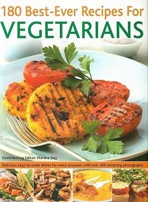 180 Best-Ever Recipes for Vegetarians: Delicious easy-to-make dishes for every occasion, with over 200 tempting photographs