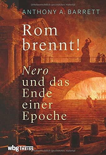 Rom brennt! Nero und das Ende einer Epoche. Der Kaiser als Brandstifter? Was die antiken Quellen und archäologische Funde wirklich sagen. Der Brand von Rom als Wendepunkt der römischen Geschichte.