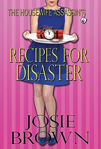 The Housewife Assassin's Recipes for Disaster (Book 6 - The Housewife Assassin Series)