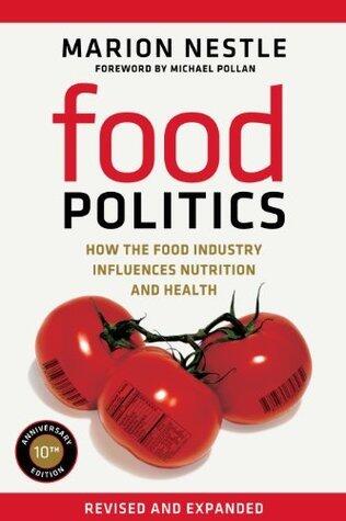 Food Politics: How the Food Industry Influences Nutrition and Health (California Studies in Food and Culture Book 3)