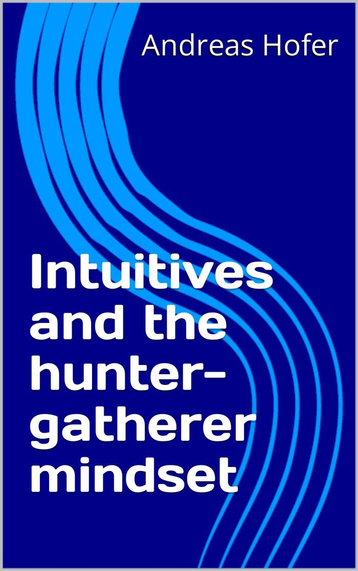 Intuitives and the hunter-gatherer mindset