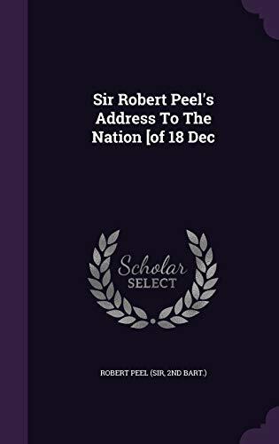 Sir Robert Peel's Address To The Nation [of 18 Dec