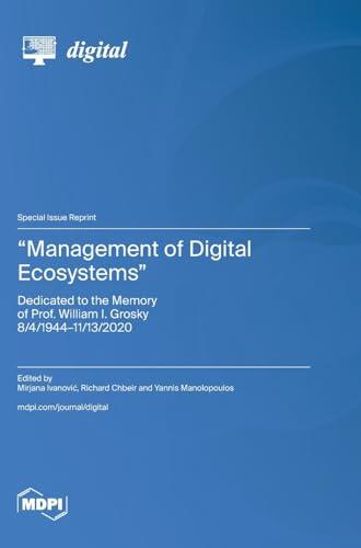 Management of Digital Ecosystems: Dedicated to the Memory of Prof. William I. Grosky