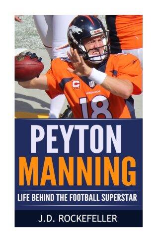 Peyton Manning: Life Behind the Football Superstar