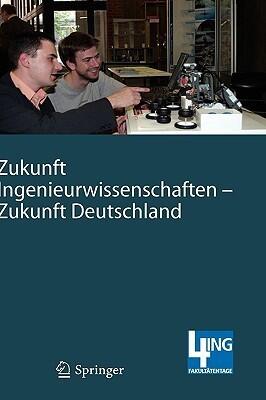 Zukunft Ingenieurwissenschaften - Zukunft Deutschland: Beiträge einer 4ING-Fachkonferenz und der ersten Gemeinsamen Plenarversammlung der ... an der RWTH Aachen