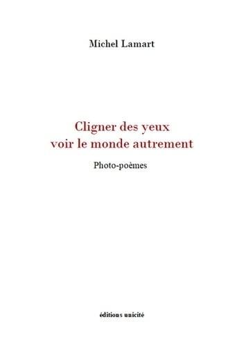 Cligner des yeux voir le monde autrement: Photo-poèmes