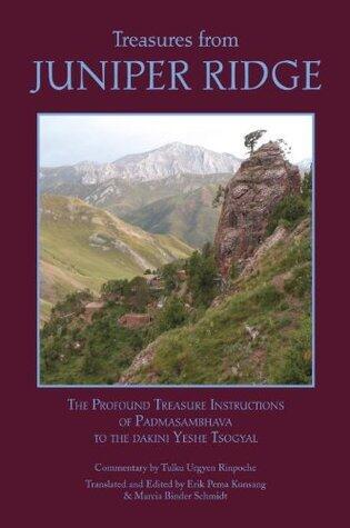 Treasures from Juniper Ridge: The Profound Treasure Instructions of Padmasambhava to the Dakini Yeshe Tsogyal