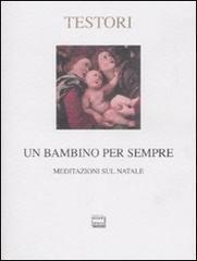 Un bambino per sempre. Meditazioni sul Natale