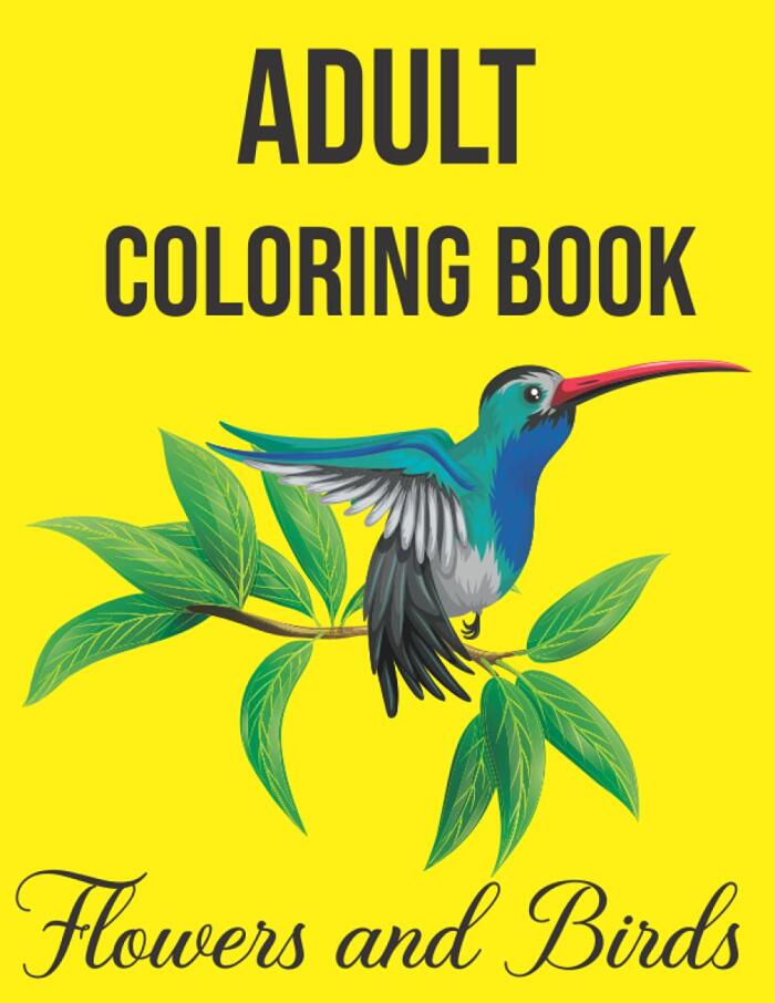 Adult Coloring Book Flowers and Birds: An Easy Large Print Adult Coloring Book-Adults Coloring Relaxation and Mindfulness-Rainforest Coloring Book-An ... and Flowers-Simple Large Print-8.5''x11''